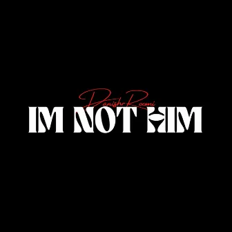 I'm not him by danish roomi