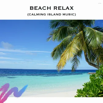 Beach Relax (Calming Island Music) by Beach Guitar Songs