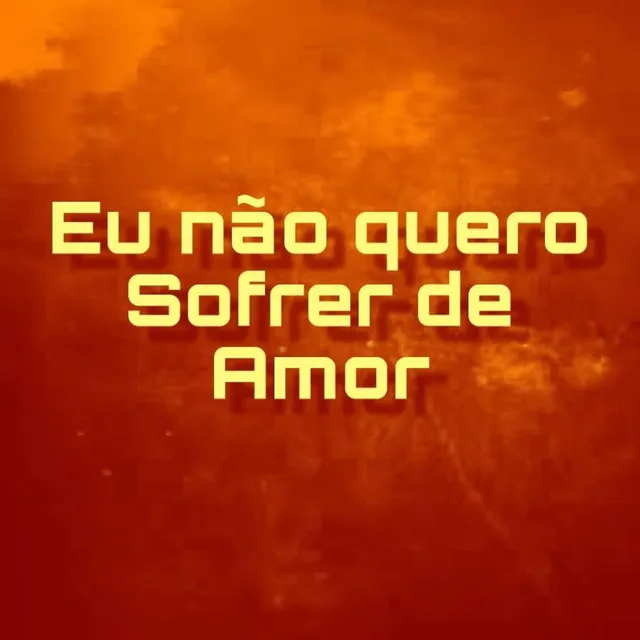 Nao Quero Sofrer de Amor