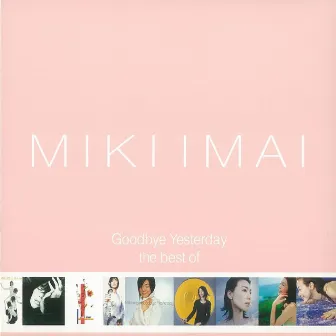 Goodbye Yesterday-the best of MIKI IMAI- by Miki Imai