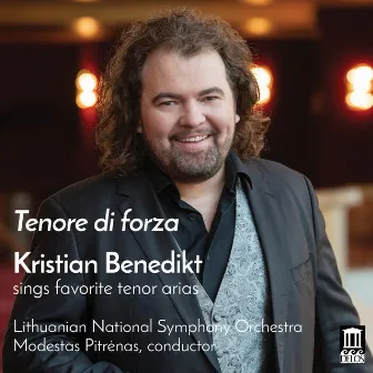 Tenore di forza: Kristian Benedikt Sings Favorite Tenor Arias by Modestas Pitrenas