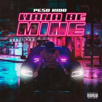 Wana Be Mine by Peso Kidd