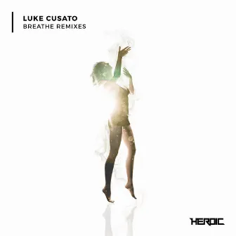 Breathe (Remixes) by Luke Cusato