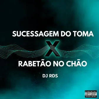 Sucessagem do Toma X Rabetão no Chão by DJ RDS