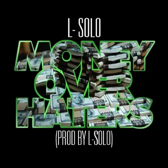 Money Over Haters by L-Solo