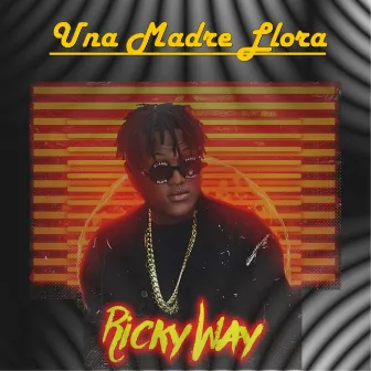 Una Madre Llora by Ricky Way