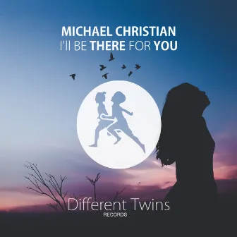 I'll Be There For You by Michael Christian