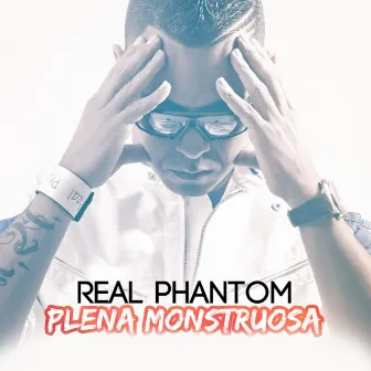 Plena Monstruosa by Real Phantom