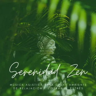 Serenidad Zen: Música Asiática para Crear Ambiente de Relajación y Liberar el Estrés by Felicia Chakra