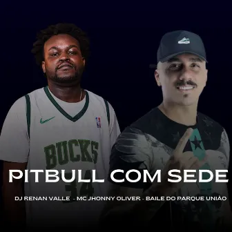 PITBULL COM SEDE by Baile do Parque União