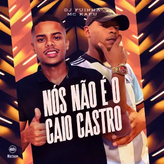 Nós Não É o Caio Castro by MC Kafu