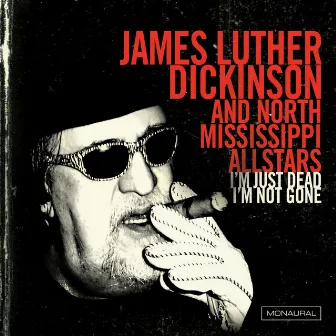 I'm Just Dead, I'm Not Gone by James Luther Dickinson