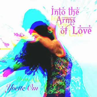 Into The Arms Of Love by Yvette Om