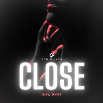 CLOSE by Von Oliver