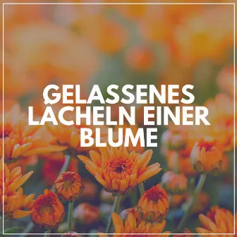 Gelassenes Lächeln Einer Blume by Muskelentspannung Musik Welt