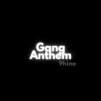 Gang Anthem by 9hine