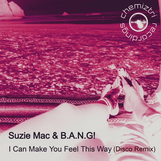 I Can Make You Feel This Way - B.A.N.G! Disco Remix