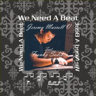 We Need a Beat (feat. Franky Sadikin) by Jeremy Marcell V