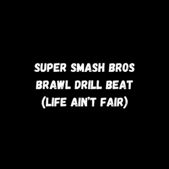 Super Smash Bros Brawl Drill Beat (Life Ain't Fair) by Unknown Artist