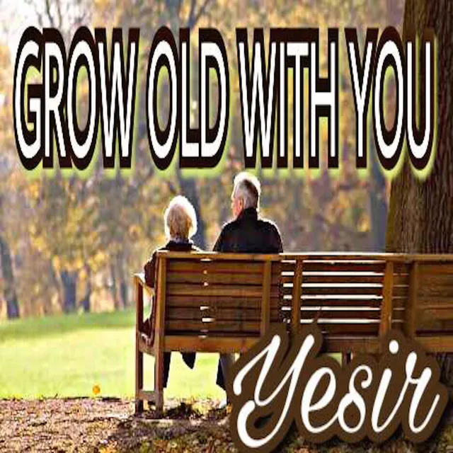 Grow Old With You