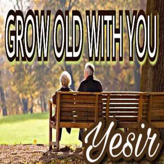 Grow Old With You by Yesir