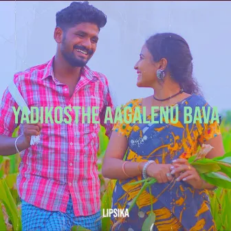 Yadikosthe Aagalenu Bava by Lipsika Bhashyam