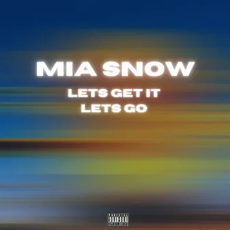 Let's Get It Let's Go by Mia Snow