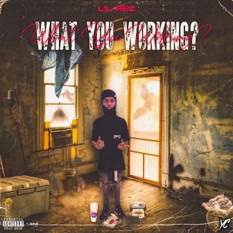 what you working ? by Lil Rez