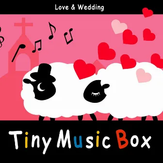 Tiny Music Box / Love & Wedding by Tiny Music Box