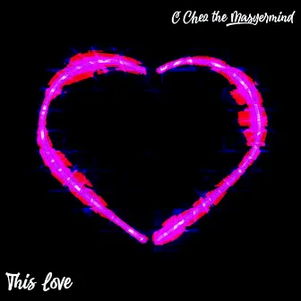 This Love by C-Chez Da Mastermind