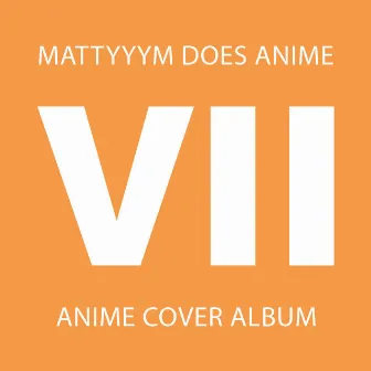 MattyyyM Does Anime! VII by Mattyyym