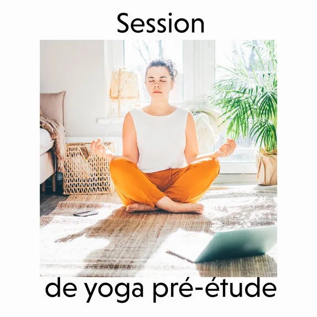 Session de yoga pré-étude – Collection de musique d'ambiance dédiée aux exercices d'asanas qui détendent votre corps et votre esprit et vous aident à apprendre efficacement