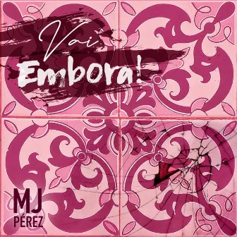 Vai Embora! by MJ Pérez