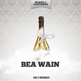 Do I Worry by Bea Wain