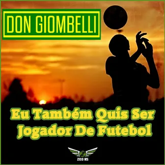 Eu Também Quis Ser Jogador de Futebol by Don Giombelli