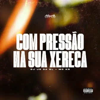 Mtg - Com Pressão na Sua Xereca by MC KR