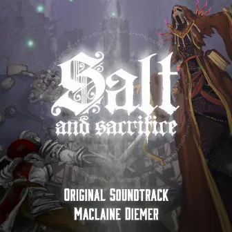 Salt and Sacrifice (Original Video Game Soundtrack) by Maclaine Diemer