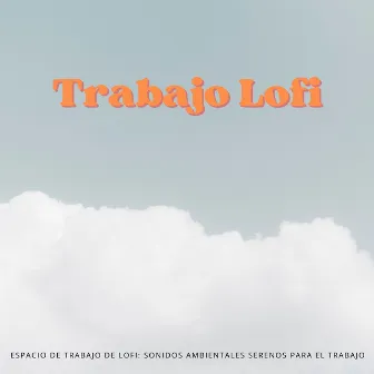 Espacio De Trabajo De Lofi: Sonidos Ambientales Serenos Para El Trabajo by Trabajar desde Casa Playlist