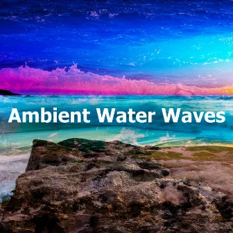 Ambient Water Waves by Beach Waves Specialists