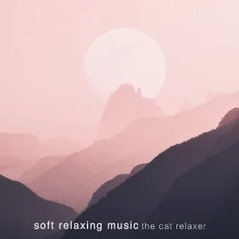 Soft Relaxing Music by The Cat Relaxer