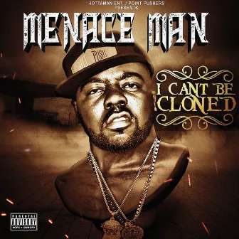 I Cant Be Cloned by Menace Man