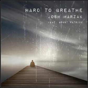 Hard to Breathe by Josh Marzak