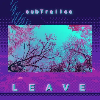 LEAVE by SubTrailss