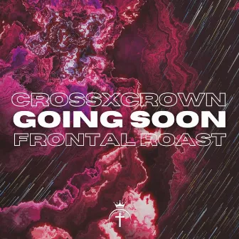 Going Soon by CrossXCrown