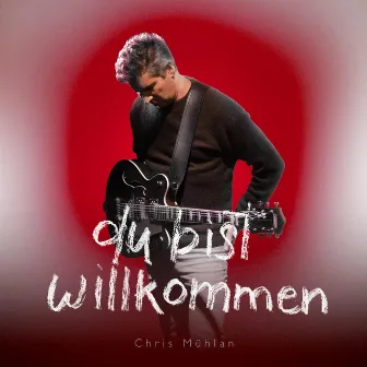 Du bist willkommen by Chris Mühlan