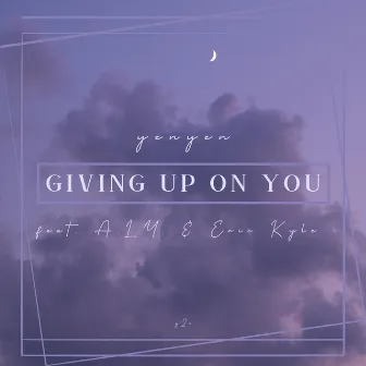 Giving Up On You by YENYEN