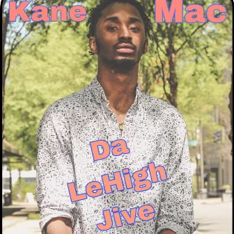 Da LeHigh Jive by Kane Mac