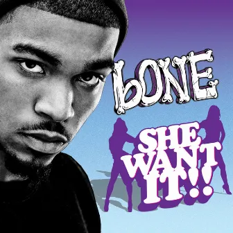 She Want It by Bone