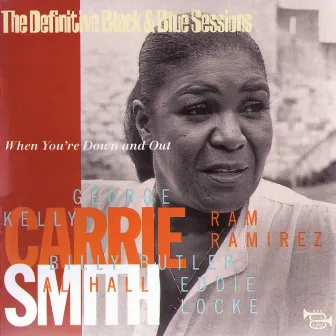 When You're Down and Out (The Definitive Black & Blue Sessions) by Carrie Smith