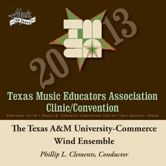 2013 Texas Music Educators Association (TMEA): Texas A&M University-Commerce Wind Ensemble by Texas A&M University-Commerce Wind Ensemble